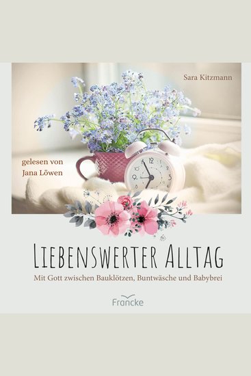 Liebenswerter Alltag - Mit Gott zwischen Bauklötzen Buntwäsche und Babybrei - cover