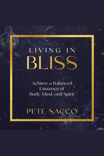 Living in Bliss - Achieve a Balanced Existence of Body Mind and Spirit - cover