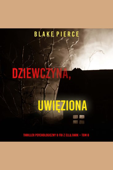 Dziewczyna uwięziona (Thriller psychologiczny o FBI z Ellą Dark – Tom 8) - Cyfrowa narracja przy użyciu syntezowanego głosu - cover