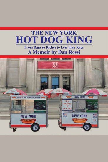 The New York Hot Dog King - From Rags to Riches to Less Than Rags - cover
