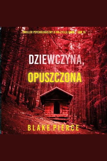 Dziewczyna opuszczona (Thriller psychologiczny o FBI z Ellą Dark – Tom 16) - Cyfrowa narracja przy użyciu syntezowanego głosu - cover