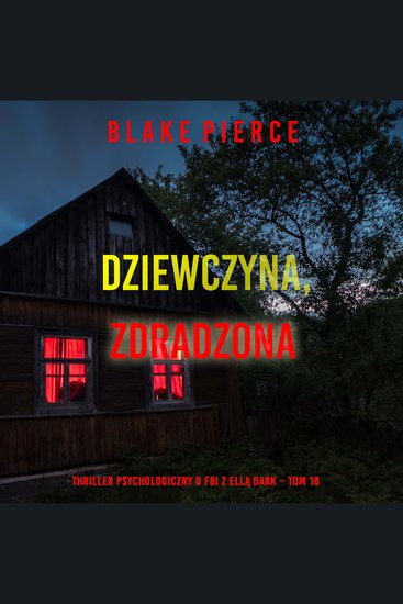 Dziewczyna zdradzona (Thriller psychologiczny o FBI z Ellą Dark – Tom 18) - Cyfrowa narracja przy użyciu syntezowanego głosu - cover