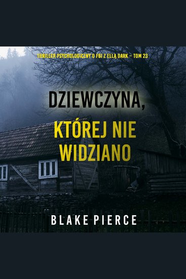 Dziewczyna której nie widziano (Thriller psychologiczny o FBI z Ellą Dark – Tom 23) - Cyfrowa narracja przy użyciu syntezowanego głosu - cover