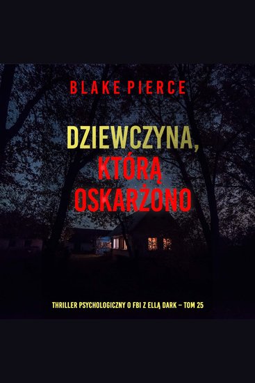 Dziewczyna którą oskarżono (Thriller psychologiczny o FBI z Ellą Dark – Tom 25) - Cyfrowa narracja przy użyciu syntezowanego głosu - cover