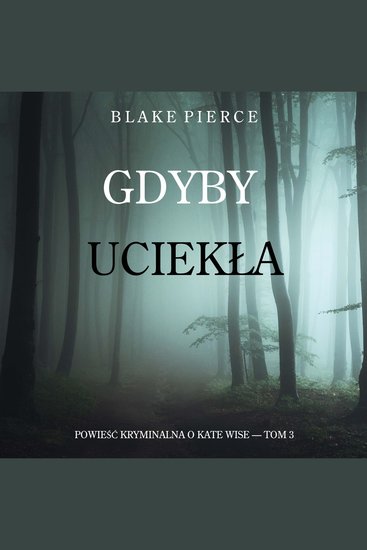 Gdyby uciekła (Powieść kryminalna o Kate Wise — Tom 3) - Cyfrowa narracja przy użyciu syntezowanego głosu - cover