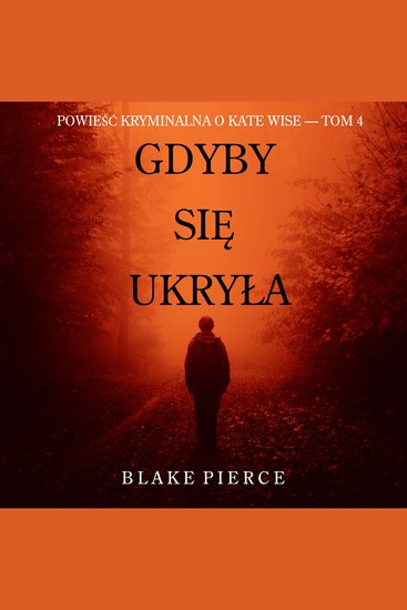 Gdyby się ukryła (Powieść kryminalna o Kate Wise — Tom 4) - Cyfrowa narracja przy użyciu syntezowanego głosu - cover