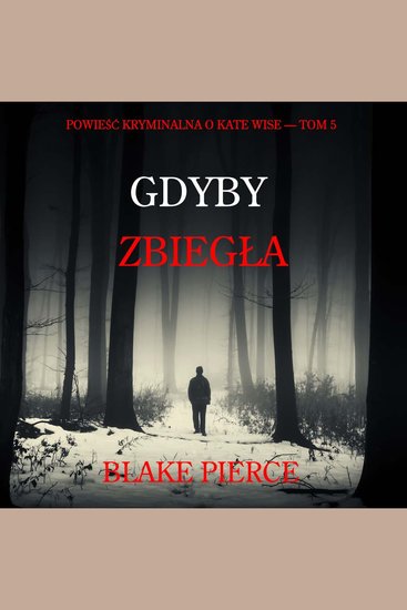 Gdyby zbiegła (Powieść kryminalna o Kate Wise — Tom 5) - Cyfrowa narracja przy użyciu syntezowanego głosu - cover