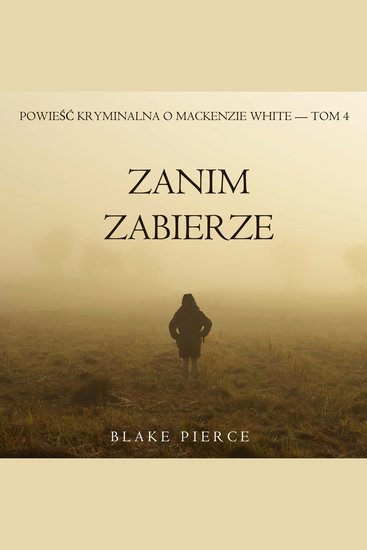 Zanim zabierze (Powieść kryminalna o Mackenzie White — Tom 4) - Cyfrowa narracja przy użyciu syntezowanego głosu - cover