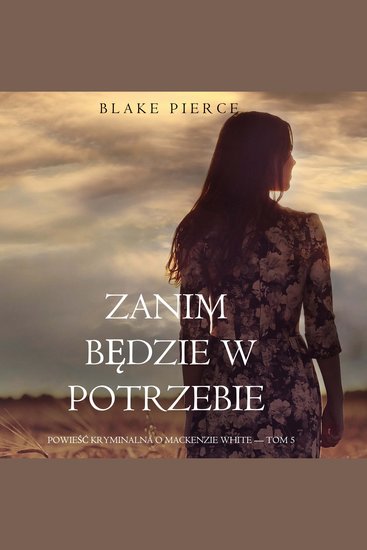 Zanim będzie w potrzebie (Powieść kryminalna o Mackenzie White — Tom 5) - Cyfrowa narracja przy użyciu syntezowanego głosu - cover