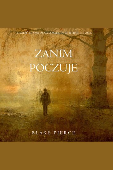 Zanim poczuje (Powieść kryminalna o Mackenzie White — Tom 6) - Cyfrowa narracja przy użyciu syntezowanego głosu - cover