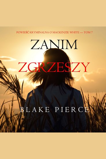Zanim zgrzeszy (Powieść kryminalna o Mackenzie White — Tom 7) - Cyfrowa narracja przy użyciu syntezowanego głosu - cover