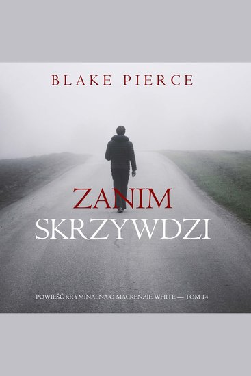 Zanim skrzywdzi (Powieść kryminalna o Mackenzie White — Tom 14) - Cyfrowa narracja przy użyciu syntezowanego głosu - cover