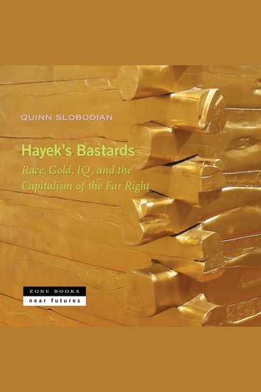 Hayek's Bastards - Race Gold IQ and the Capitalism of the Far Right - cover