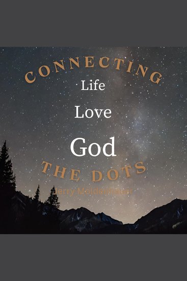 Connecting the Dots: Life Love God - Bringing Clarity of Value Purpose and Hope - cover