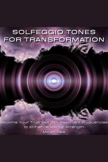 Solfeggio Tones for Transformation - Become Your True Self with Resonant Frequencies to Enhance Mental Strength - cover