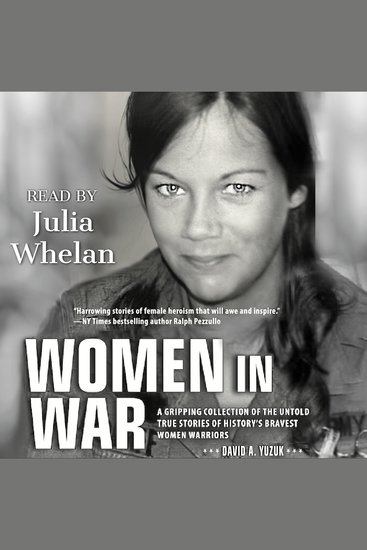 Women in War - A Gripping Collection of the Untold True Stories of History's Bravest Women Warriors - cover