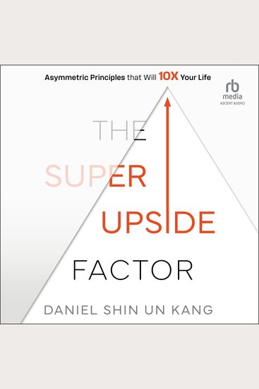 The Super Upside Factor - Asymmetric Principles that Will 10X Your Life - cover