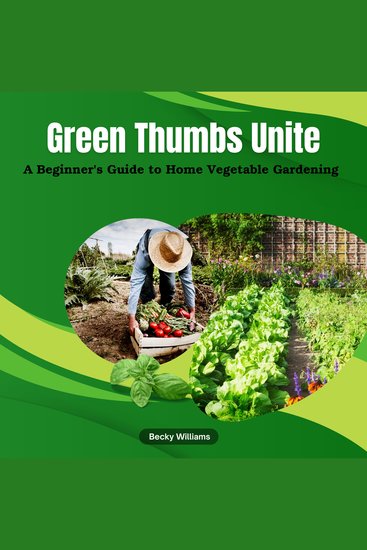 Green Thumbs Unite - A Beginner's Guide to Home Vegetable Gardening - cover