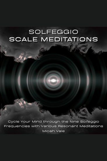 Solfeggio Scale Meditations - Cycle Your Mind through the Nine Solfeggio Frequencies with Various Resonant Meditations - cover