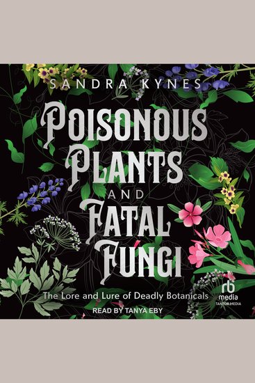Poisonous Plants and Fatal Fungi - The Lore and Lure of Deadly Botanicals - cover