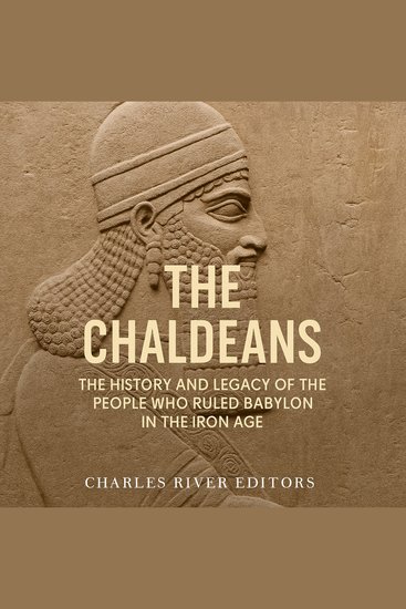 Chaldeans The: The History and Legacy of the People Who Ruled Babylon in the Iron Age - cover