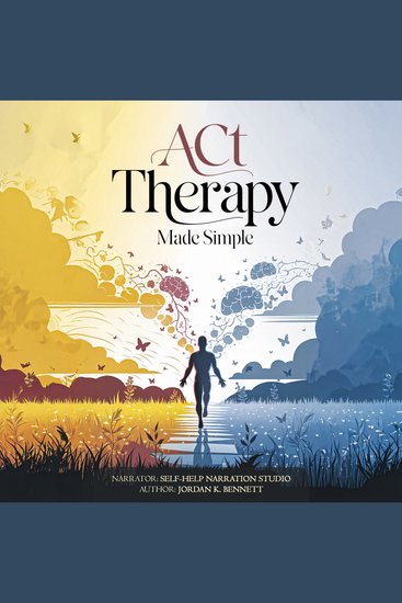 ACT Therapy Made Simple - Essential Techniques to Overcome Anxiety Depression Stress Panic Attacks and Negative Thinking - cover