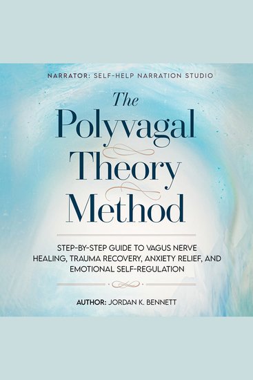 The Polyvagal Theory Method - Step-by-Step Guide to Vagus Nerve Healing Trauma Recovery Anxiety Relief and Emotional Self-Regulation - cover