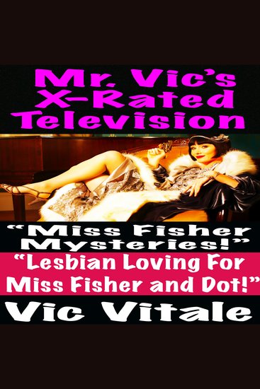 Mr Vic’s X-Rated Television: “Miss Fisher Mysteries!” “Lesbian Loving For Miss Fisher and Dot!” - cover