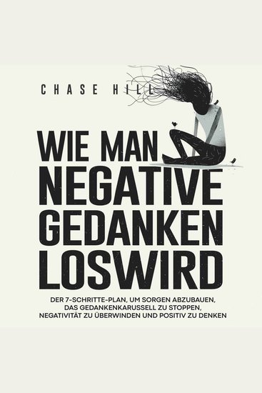 Wie man negative Gedanken loswird [How to Stop Negative Thinking] - Der 7-Schritte-Plan um Sorgen abzubauen das Gedankenkarussell zu stoppen Negativität zu überwinden und positiv zu denken - cover