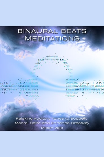 Binaural Beats Meditations - Relaxing Auditory Tones to Support Mental Calm and Enhance Creativity - cover