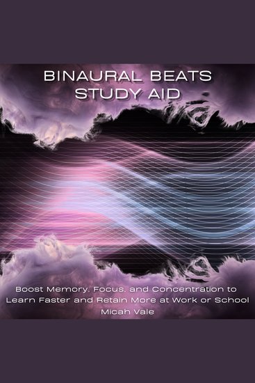 Binaural Beats Study Aid - Boost Memory Focus and Concentration to Learn Faster and Retain More at Work or School - cover