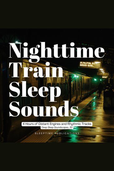 Nighttime Train Sleep Sounds - 4 Hours of Distant Engines and Rhythmic Tracks - cover