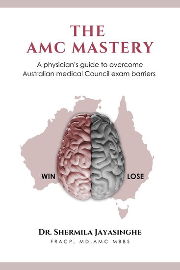 The AMC Mastery - A physician’s guide to overcome Australian medical Council exam barriers - cover