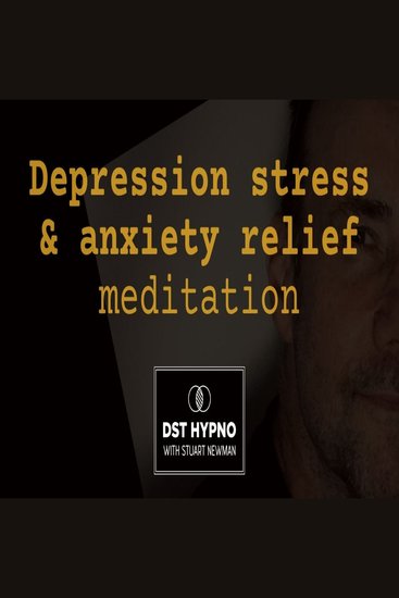 Depression stress anxiety relief meditation - A guided meditation - DST Hypno with Stu Newman - cover