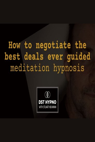 How to negotiate the best deals ever guided meditation hypnosis - A guided meditation - DST Hypno with Stu Newman - cover