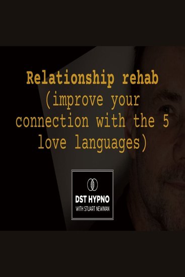 Relationship rehab (improve your connection with the 5 love languages) - A guided meditation - DST Hypno with Stu Newman - cover