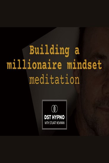 Building a millionaire mindset - A guided meditation - DST Hypno with Stu Newman - cover
