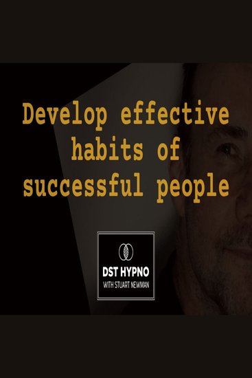 Develop effective habits of successful people - A guided meditation - DST Hypno with Stu Newman - cover