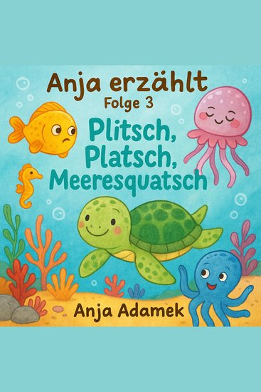 Anja erzählt - Plitsch Platsch Meeresquatsch - cover