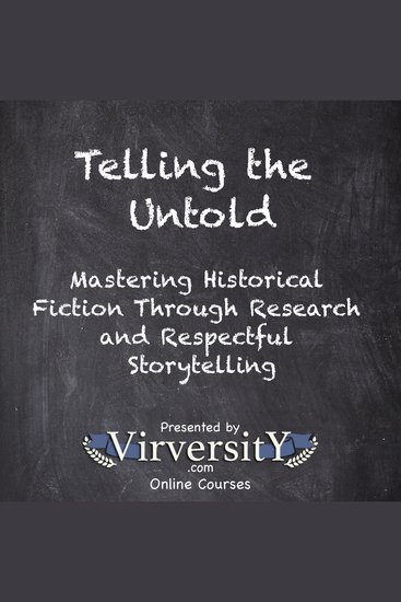 Telling the Untold - Mastering Historical Fiction Through Research and Respectful Storytelling - cover