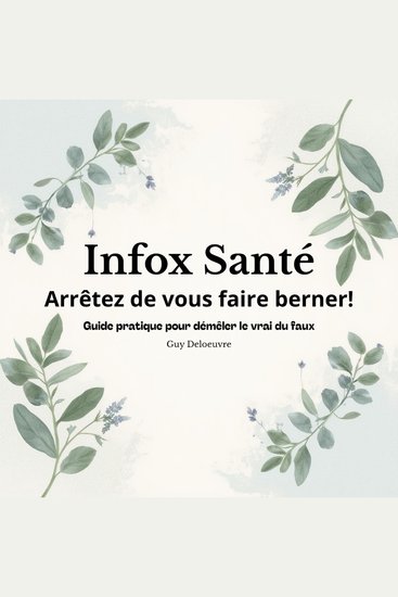 Infox Santé - Arrêtez de vous faire berner! Guide pratique pour démêler le vrai du faux - cover