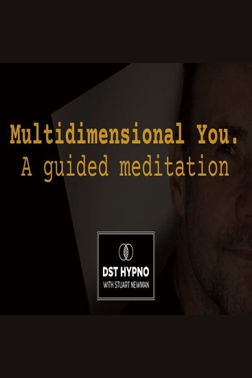 Multidimensional you guided meditation - A guided meditation - DST Hypno with Stu Newman - cover