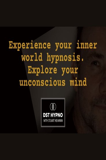 Experience your inner world hypnosis Explore your unconscious mind - A guided meditation - DST Hypno with Stu Newman - cover