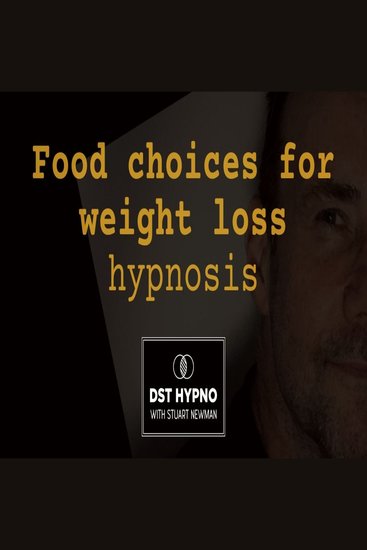 Food choices for weight loss hypnosis - A guided meditation - DST Hypno with Stu Newman - cover