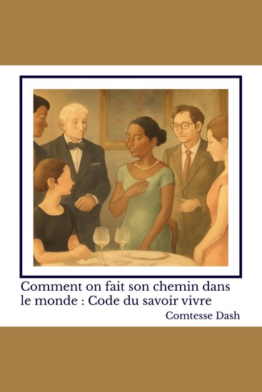Comment on fait son chemin dans le monde : Code du savoir vivre - cover