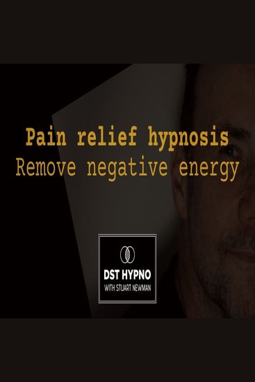 Pain relief hypnosis Remove negative energy - A guided meditation - DST Hypno with Stu Newman - cover