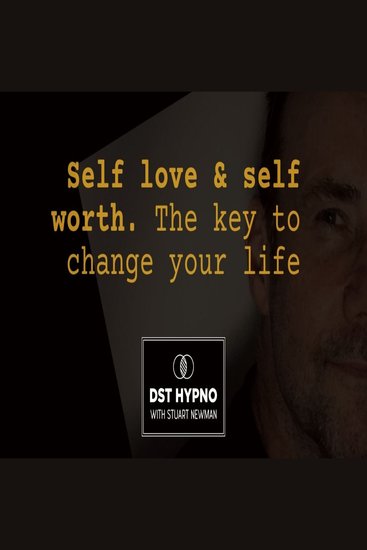 Self love and self worth meditation The key to change your life - A guided meditation - DST Hypno with Stu Newman - cover