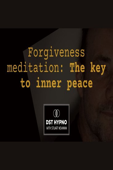 Forgiveness meditation: The key to inner peace - A guided meditation - DST Hypno with Stu Newman - cover