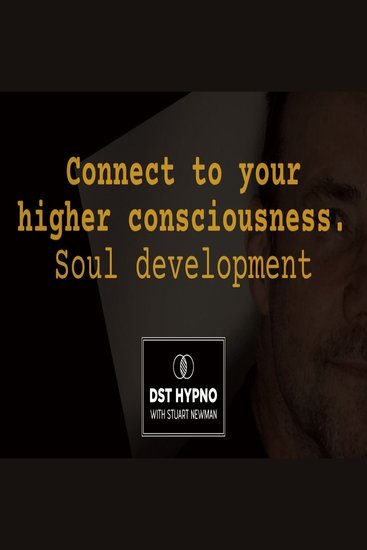 Connect to your higher consciousness Soul development - A guided meditation - DST Hypno with Stu Newman - cover