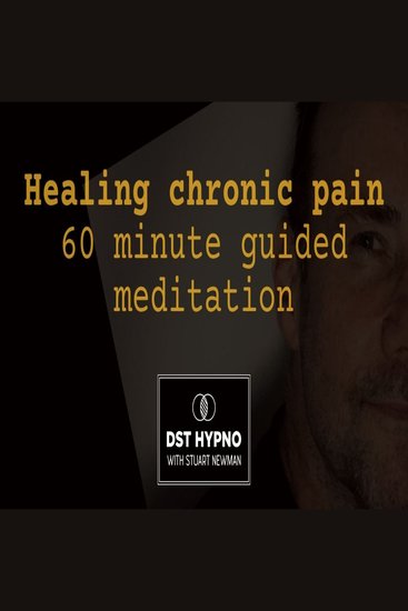 Healing chronic pain 60 minute guided meditation - A guided meditation - DST Hypno with Stu Newman - cover